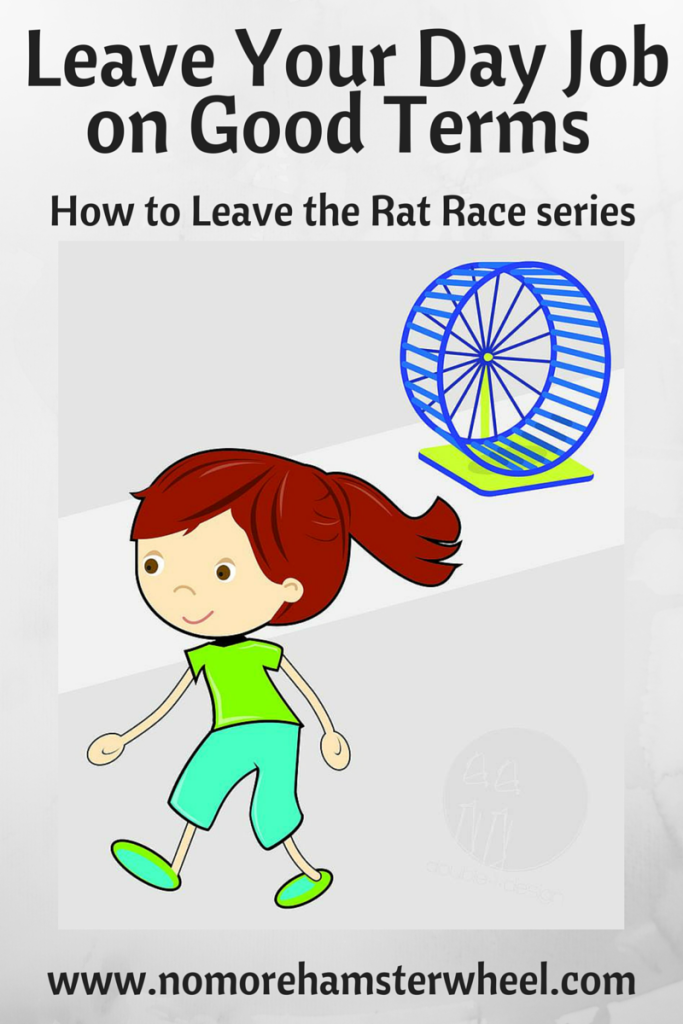 Leave Your Day Job on Good Terms - How to Leave the Rat Race series